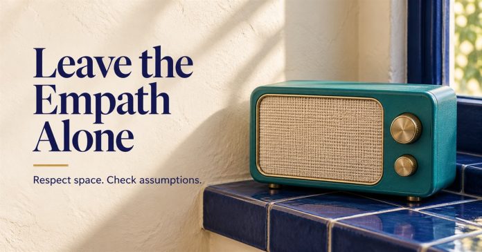 Teal radio on an indigo tiled ledge beside the words Leave the Empath Alone: Respect space. Check assumptions.